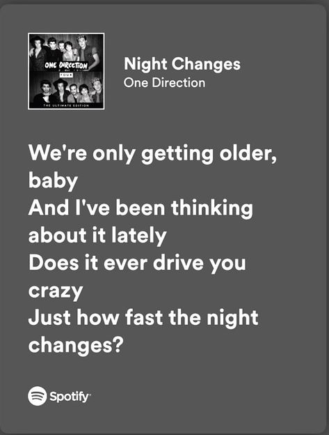 Night Changes_One Direction_Spotify lyrics_𝑫𝒐𝒆𝒔 𝒊𝒕 𝒆𝒗𝒆𝒓 𝒅𝒓𝒊𝒗𝒆 𝒚𝒐𝒖 𝒄𝒓𝒂𝒛𝒚 𝒋𝒖𝒔𝒕 𝒉𝒐𝒘 𝒇𝒂𝒔𝒕 𝒕𝒉𝒆 𝒏𝒊𝒈𝒉𝒕 𝒄𝒉𝒂𝒏𝒈𝒆𝒔? Night Changes Spotify Lyrics, Does It Ever Drive You Crazy, One Direction Night Changes Lyrics, Just How Fast The Night Changes, Night Changes Spotify, 1d Song Lyrics, Night Changes Song, Spotify One Direction, One Direction Spotify Lyrics