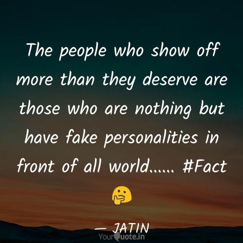 The people who show off more than they deserve are those who are nothing but have fake personalities in front of all world...... #Fact🤔 People Who Show Off, Show Off Quotes, Fake Quotes, Shayari Poetry, Quotes Shayari, Original Quotes, All World, Media Images, English Quotes