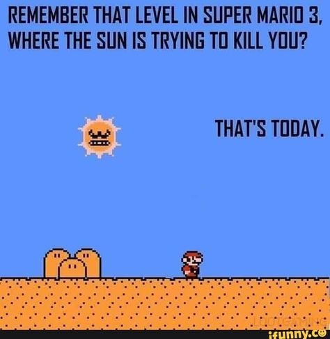 REMEMBER THAT LEVEL IN SUPER MARIE 3, WHERE THE SUN IS TRYINE TI] KILL YIJU? – popular memes on the site iFunny.co #weather #animalsnature #remember #that #level #in #super #marie #where #the #sun #is #tryine #pic Summer Heat Humor, Hot Weather Humor, Weather Memes, Hate Summer, Funny Weather, Summer Funny, Summer Humor, Summer Quotes, Single Dads