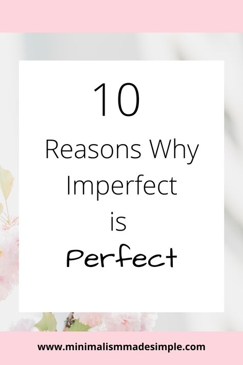 We all worry about being perfect, but when do we learn how to accept our flaws and embrace imperfection? Here are 10 reasons why imperfect is perfect.  #imperfections #selflove Accepting Imperfections Art, Accepting Imperfection, Perfectly Imperfect Quote, Imperfection Quotes, Embracing Imperfection, Imperfect Art, Intentional Life, Minimalist Inspiration, Embrace Imperfections