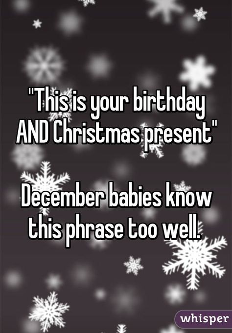 "This is your birthday AND Christmas present"  December babies know this phrase too well. 27 Birthday Quotes Funny, Quotes For Me, Birthday Month Quotes, Send To Your Friend, Whisper App Confessions, December Quotes, Month Quotes, December Baby, Birthday Quotes For Me