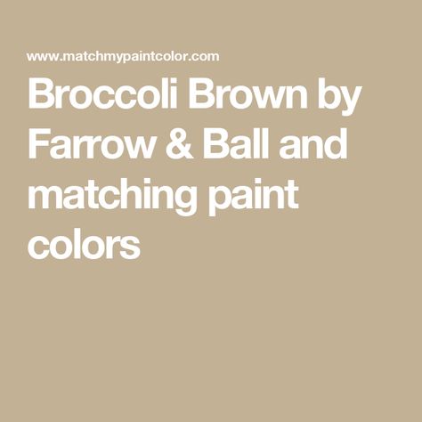 Broccoli Brown by Farrow & Ball and matching paint colors Farrow And Ball Broccoli Brown, Broccoli Brown Farrow And Ball, Brown Farrow And Ball, Farrow And Ball Paint, Paint Matching, Farrow And Ball, Brown Paint, Matching Paint Colors, Benjamin Moore