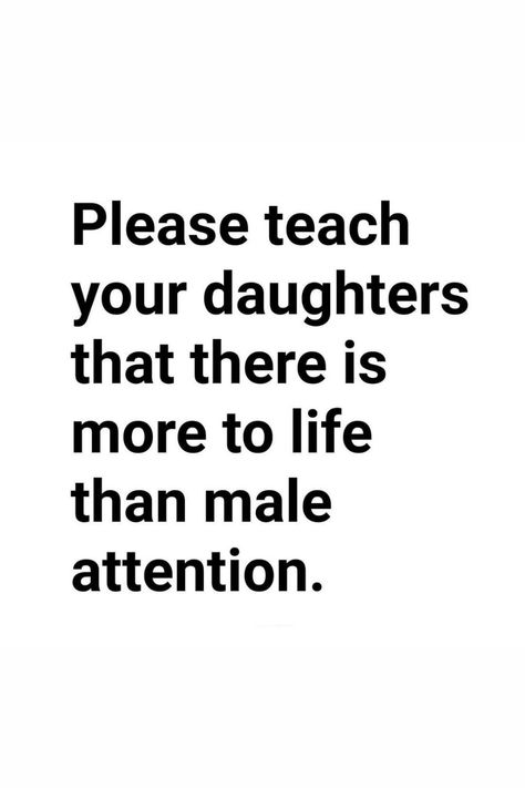 Teach Your Daughter Quotes, Parents Quotes From Daughter, Teach Your Daughters, Feminist Inspiration, Role Model Quotes, Teenage Stuff, Attention Quotes, Parenting Workshop, Future Generation