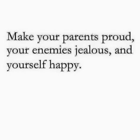 Make your Parents Proud, your Enemies Jealous, and Yourself Happy. Make Parents Proud, Parents Proud, Homework Motivation, Enemies Quotes, Proud Quotes, Study Hard Quotes, Love My Parents Quotes, Study Motivation Video, Hard Quotes