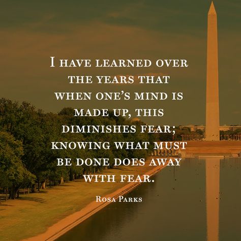 I have learned over the years that when one’s mind is made up, this diminishes fear; knowing what must be done does away with fear.  Rosa Parks Make Up Your Mind Quotes, Your Mind Quotes, Rosa Parks Quotes, Volunteer Quotes, Fear Quotes, Love You Friend, Relationship Posts, Woke Up This Morning, Rosa Parks