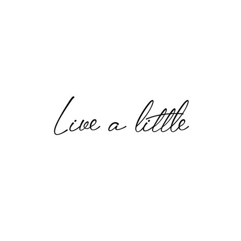 Thought Tattoo Ideas Women, Live A Little Tattoo, Anatomical Tattoos, Tiny Tattoos For Women, Cursive Tattoos, Tiny Quotes, Text Tattoo, Small Quotes, Little Things Quotes