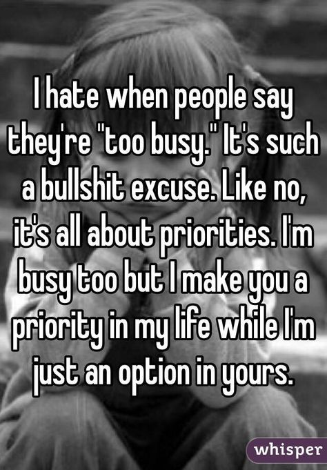 Excuses Quotes, Priorities Quotes, Too Busy, Reality Quotes, Wise Quotes, Business Quotes, True Words, Friends Quotes, Meaningful Quotes