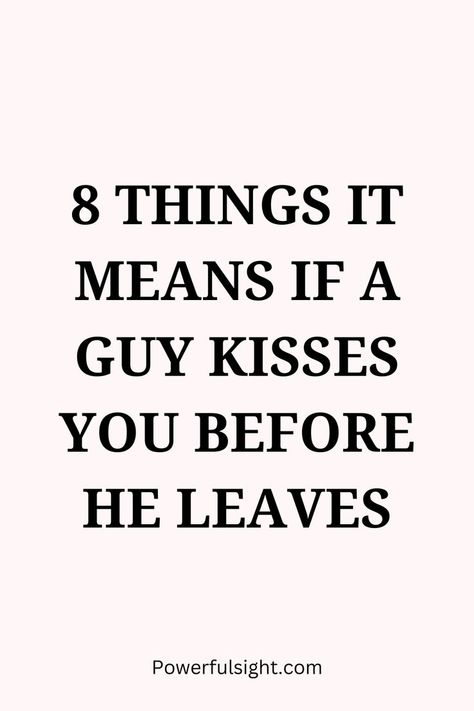 8 Things It Means If A Guy Kisses You Before He Leaves Kiss Meaning, Healthy Relationship Tips, Love Languages, Kiss You, Relationship Tips, Healthy Relationships, Love Him, Meant To Be, Kiss