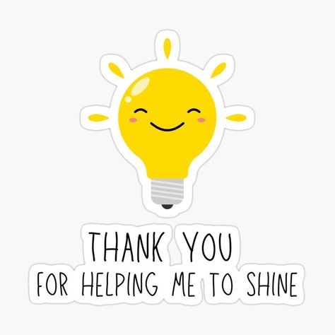 Cute lightbulb with the words "Thank you for helping me to shine". Teachers Day Card, Words Of Appreciation, Teachers Day Gifts, Motivational Sticker, Farewell Gifts, Career Development, To Shine, Cute Quotes, Funny Gifts