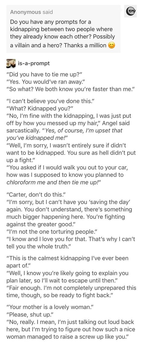 When a kidnapping is best frenemies >> actually awesome prompts they're like mini stories Prompts Dialogue, Dialogue Writing, Prompts Writing, Story Writing Prompts, Book Prompts, Writing Dialogue Prompts, Cody Christian, Dialogue Prompts, Writing Inspiration Prompts