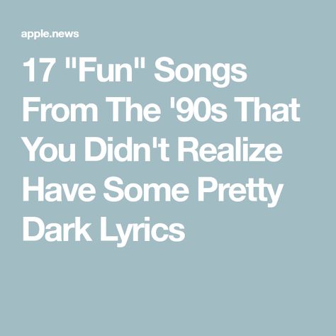 17 "Fun" Songs From The '90s That You Didn't Realize Have Some Pretty Dark Lyrics 90s Song Quotes, Funny Lyrics Songs, Funny Song Lyrics, Dark Meaning, Dark Lyrics, Crash Into Me, Funny Lyrics, 90s Songs, Songs With Meaning