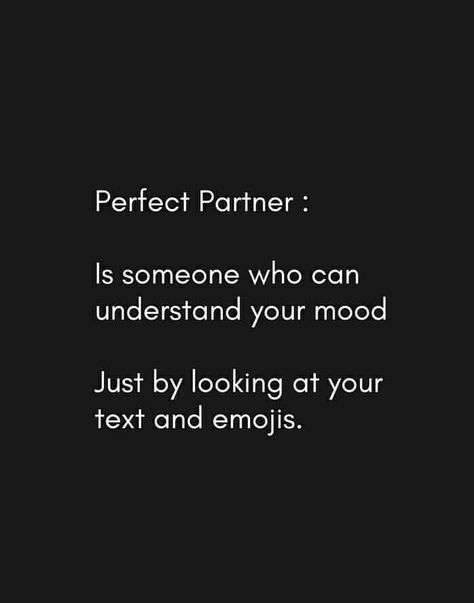 Perfect partner, is someone who can understand your mood, just by looking at your text and emojis Understanding Someones Feelings, Couple Understanding Quotes, Nobody Can Understand Me Quotes, Love Understanding Quotes, Understanding Relationships Quotes, Not Understanding Quotes Relationships, Love Understanding Quotes Relationships, Perfect Partner Quotes, Understanding Love Quotes