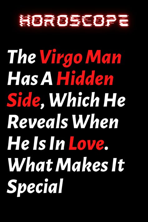 The Virgo Man Has A Hidden Side, Which He Reveals When He Is In Love. What Makes It Special – ShineFeeds Virgo Men In Love Relationships, Virgo Man Personality, Virgo Traits Men, Virgo In Love, Virgo Men In Love, Bad Traits, What Is A Virgo, Virgo Compatibility, Virgo Man