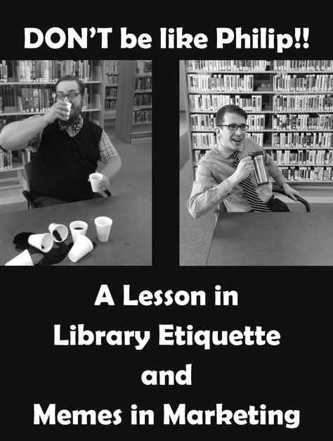 Don't be like Philip!: A Lesson in Library Etiquette and Memes in Marketing Library Etiquette, Library Stations, Passive Programming Library, Passive Programming, Library Memes, Librarian Humor, Library Marketing, Library Rules, Library Orientation