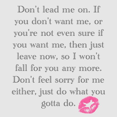 Don't lead me on Lead Me On Quotes, Lead On Quotes, Talk To Me Quotes, Leaving Quotes, Lead Me On, Thinking Of You Quotes, Hard Quotes, Self Healing Quotes, You Dont Want Me