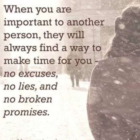 When you are important to another person, they will always find a way to make time for you - no excuses, no lies, and no broken promises Broken Promises, You Are Important, Find A Way, Lessons Learned, A Quote, True Words, Make Time, Meaningful Quotes, Great Quotes