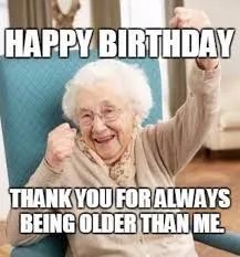 older than me birthday meme Inappropriate Birthday Memes, Happy Birthday Friend Funny, Birthday Wishes For A Friend, Happy Birthday Wishes For Him, Happy Birthday Wishes Sister, Happy Birthday Wishes For A Friend, Funny Happy Birthday Meme, Birthday Wishes For Him, Funny Happy Birthday Wishes