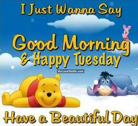 I Just Wanna Say Good Morning & Happy Tuesday. Have A Beautiful Day Pooh Good Morning, Happy Tuesday Pictures, Citations Disney, Good Morning Tuesday Images, Happy Tuesday Morning, Tuesday Quotes Good Morning, Happy Tuesday Quotes, Good Morning Tuesday, Morning Memes