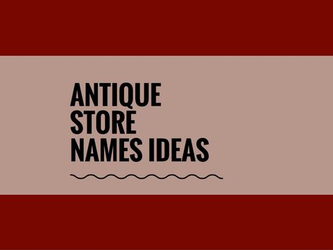 If you have a creative eye and Passion for the ancient things then i think its foods to starting an antique store covers all uniques things including furniture.An Antique Business it does take some planning.A creative name attracts more customers. Check here creative, best Antique Store names Antique Booth Name Ideas, Vintage Store Names Ideas, Vintage Names Business, Vintage Store Names, Antique Names, Vintage Store Signs, Vintage Store Ideas, Furniture Names, Store Names Ideas