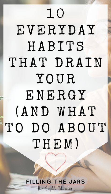 Pinterest image features bold black text that reads: "10 Everyday Habits That Drain Your Energy (And What to Do About Them)." over a faded background showing a person wearing glasses. Energy And Motivation, Energy Drain, Everyday Habits, Get Your Life Together, Getting More Energy, Feeling Drained, Personal Energy, Mindfulness Techniques, Increase Energy