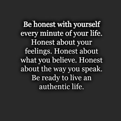 Honesty With Yourself, Honest To Yourself Quotes, Honest With Yourself, Be Honest With Yourself Quotes, Honest With Yourself Quotes, Be Honest With Me Quotes, Be Honest Quote, Being Honest Quotes, Loyal Quotes