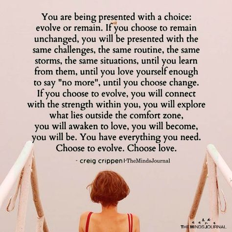 You Are Being Presented With A Choice: Evolve Or Remain - evolving might include therapy. And that is okay Choice Quotes Life Wisdom, Life Is About Choices Quotes, Evolve Or Remain, Choice Quotes, Life Is Hard Quotes, Choices Quotes, Important Life Lessons, Gut Feeling, Choose Love