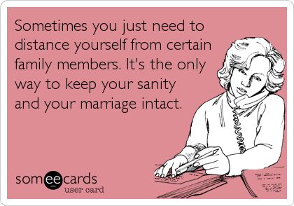 Free, Confession Ecard: Sometimes you just need to distance yourself from certain family members. It's the only way to keep your sanity and your marriage intact. Monster In Law, Distance Yourself, Family Quotes Funny, Law Quotes, Quotes Family, Toxic Family, Motiverende Quotes, Family Drama, E Card