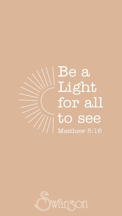 Be the Light! Be The Light Quote Tattoo, Be The Light Scripture, Walk In The Light Tattoo, Bible Verse About Light Shining, Be A Light For All To See, Be The Light Bible Verse, Always Find The Light Tattoo, Short Encouragement Quotes Christian, Being A Light To Others