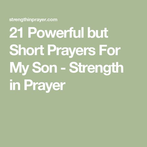 21 Powerful but Short Prayers For My Son - Strength in Prayer Prayers For My Sons Protection, Prayer For Son Life, Prayers For Teenage Son, Prayers For Sons, Prayers For Son, A Prayer For My Son, Prayers For My Son, Impactful Words, Prayer For Discernment