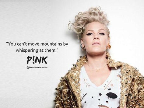 "You can't move mountains by whispering at them." - P!NK #Pink #Musician #Singer #Quote #Inspiration #Motiviation Quotes From Pink The Singer, Pink Artist Singer Quotes, P!nk Tattoo Singer Pink, P!nk Quotes Inspiration, Pink Singer Quotes, Pink Quotes Singer, Pink The Singer, Pink Sayings, P Nk Quotes