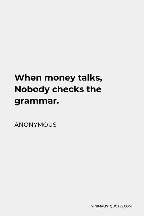 Anonymous Quote: When money talks, Nobody checks the grammar. Anonymity Quotes, Motivational One Liners Quotes, Money Talks Tattoo, Best One Liners Quotes, Money Talks Quotes, Money Funny Quotes, One Liners Quotes Classy, Money Quotes Aesthetic, Money Captions