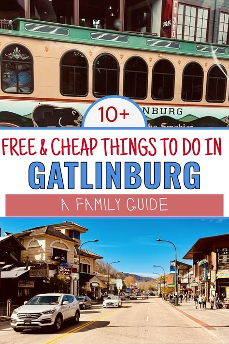 A collage featuring a scenic view of downtown Gatlinburg with shops and restaurants, and a vintage trolley bus, with bold text overlay reading "10+ Free & Cheap Things to Do in Gatlinburg: A Family Guide." Gatlinburg On A Budget, Roaring Fork Motor Nature Trail, East Tennessee Things To Do, Gatlinburg Tennessee In November, Downtown Gatlinburg Tennessee, Gatlinburg With Toddlers, Christmas In Gatlinburg Tn, Gatlinburg With Kids, Gatlinburg Tennessee Fall