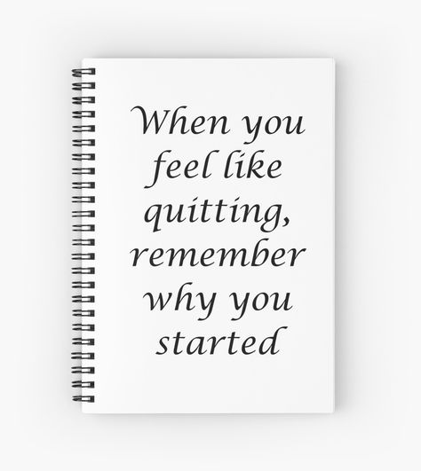 When you feel like quitting, remember why you started - Motivational quote #notebook #notebookideas #notebookdesign #journal #notebookcover #journaling  #pretty #ideas #paper #graph #study #inspo #quotes #bullet #writing #blank Notebook With Quotes, Study Inspo Quotes, Quote Notebook, Quote Journal, Remember Why You Started, Inspo Quotes, Study Inspo, Journal Quotes, Positive Notes