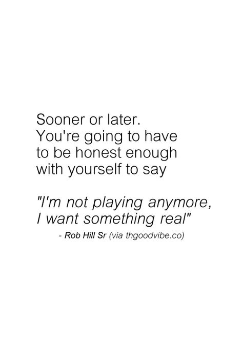 I'm not playing anymore ! I'm making my life real ! I want real people in my life! Rob Hill, Bye Felicia, Stay Real, Life Quotes Love, A Quote, Note To Self, Meaningful Quotes, Great Quotes, Beautiful Words