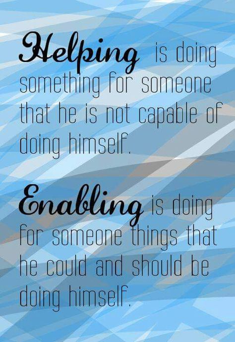 Cannot day enough how enabling is ruining our children!! Enabling Quotes, Single Ladies, A Course In Miracles, A Quote, Emotional Health, The Words, Great Quotes, Self Help, Life Lessons