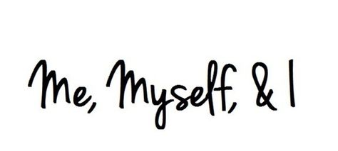 Me, Myself, and I - Writers Write Me I And Myself, Me Myself And I Wallpaper, Me Myself And I Tattoo, Me Myself And I Quotes, Quotes About Myself, I Quotes, Me And Myself, Myself Quotes, November Quotes