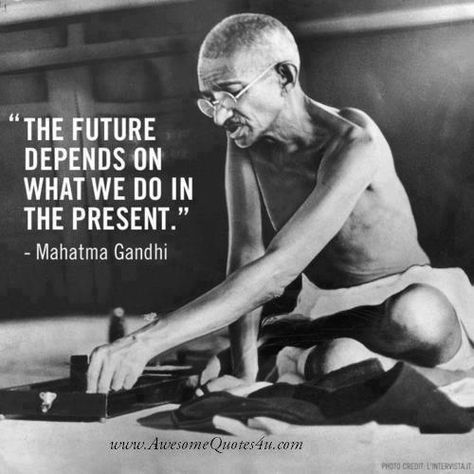 The future depends on what we do in the present. | #quote #inspire #motivate #coach https://t.co/KWpv9fZPEE Citation Gandhi, Mahatma Gandhi Quotes, Gandhi Quotes, Quotes Thoughts, Life Quotes Love, Into The Wild, Quotes By Famous People, Winston Churchill, Best Inspirational Quotes