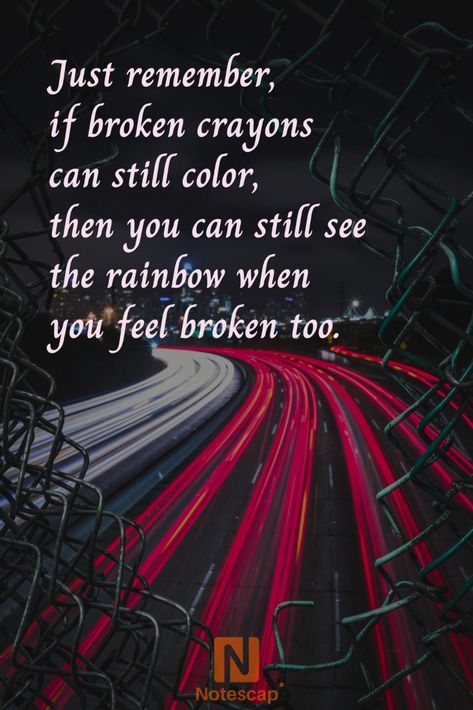 Just remember, if broken crayons can still color, then you can still see the rainbow when you feel broken too. Broken Crayons Still Color Tat, Crayons Quote, Positive Marriage Quotes, Broken Crayons Still Color, Broken Crayons, Color Quotes, Note To Self Quotes, Marriage Quotes, Daily Inspiration Quotes