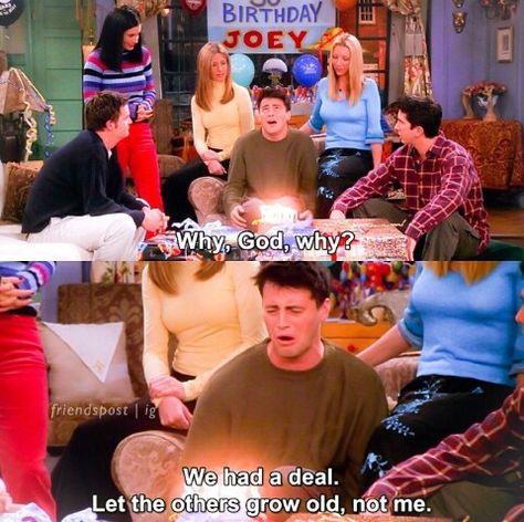 Why, god, why?? My 30th is 3.14.15... I feel just like Joey! Birthday Poster Aesthetic, Joey Friends Quotes, Friends Birthday Quotes, Happy Birthday Poster, Why God Why, Joey Friends, Friends Scenes, Friends Cast, Friends Tv Series