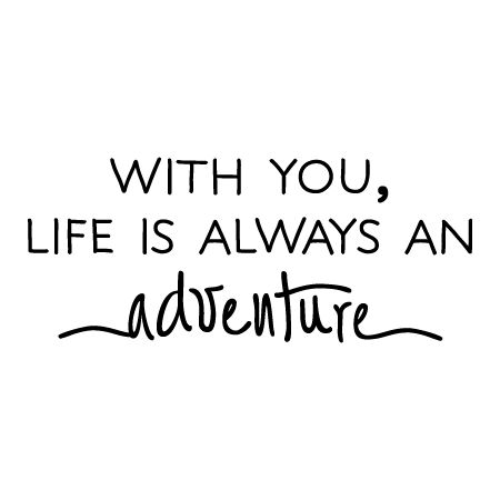 With You, Life Is Always An Adventure. Stencil Quotes, Achieving Dreams Quotes, Nursery Wall Quotes, Couple Travel Quotes, Decals For Walls, Adventure Wall, Inspirational Words Of Wisdom, Yourself Quotes, Vintage Quotes