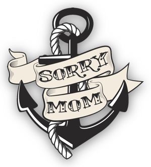 Sorry mom anchor tattoo (I'd like it as a heart). Modern funny take on a classic sailor tat. Logo for a tattoo parlor. Sorry Mom Tattoo, Mama Tattoo, Sorry Mom, Mom Tattoo, Tattoo Parlor, Anchor Tattoo, Tattoo Parlors, Mom Tattoos, A Tattoo