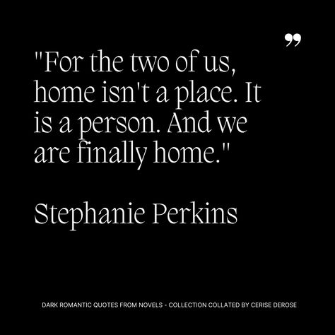 For the two of us, home isn't a place. It is a person. And we are finally home. This quote beautifully captures the essence of finding true comfort and belonging in someone rather than a physical location. #Romance #RomanceQuote Anais Nin Quotes, Stephanie Perkins, Romance Quotes, Dark Romantic, Quotes From Novels, Anais Nin, Romantic Quotes, The Two, Physics