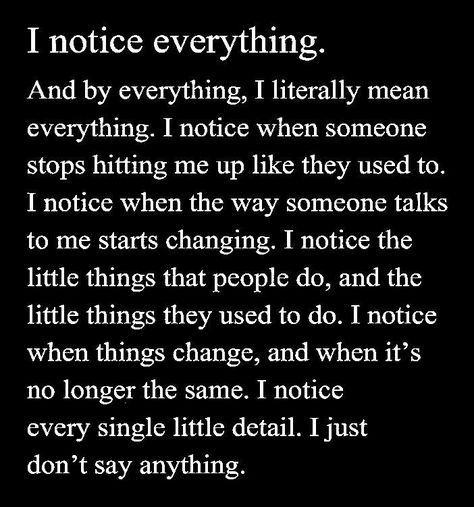 I Like Effort Quotes, Quotes About Not Feeling Important, I Notice Everything Quotes Relationships, I Notice Everything Quotes Friends, I Notice Quotes, I Know Where I Stand Quotes, No One Wants To Be Around Me Quotes, Its Fine Quotes, I Notice Everything Quotes Pay Attention