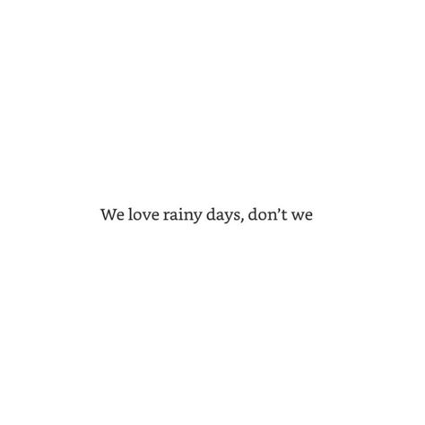 I Love Rainy Days Quotes, Rainy Days Qoute, Best Rainy Day Quotes, Love Rainy Days Quotes Feelings, Rainy Days Tattoo, We Love Rainy Days Don’t We Baby, Love The Rain Quotes Rainy Days, Rainy Day Tattoo, Rainy Captions