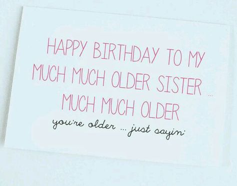 Happy Birthday to my much much older sister Sister Poems Birthday, Happy Birthday Humorous, Sister Birthday Card Funny, Sister Poem, Quotes Sister, Leaving Quotes, Happy Sisters, Sister Quotes Funny, Sister Birthday Quotes