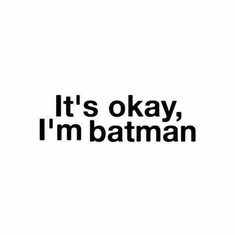 It's okay, I'm Batman Batman Quotes, Funny Quotes Tumblr, Peace Poster, Website Developer, My Better Half, College Graduate, Batman Funny, Im Batman, Witty Quotes