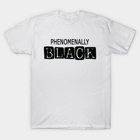 phenomenally black - Phenomenally Black - T-Shirt | TeePublic Akina Speed Stars, Tee Ball Mom, Seahawks Football, Pride Tshirts, Proud Mom, Summer Design, Summer Tshirts, Summer Shirts, Baseball Tshirts