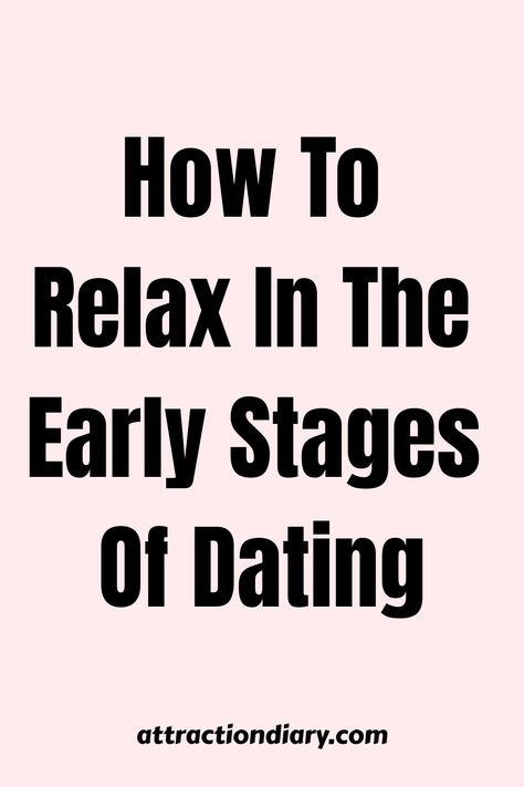 Text on a pink background reads "How To Relax In The Early Stages Of Dating, attractiondiary.com". Talking Stage Relationship, Nerves Quotes, Early Relationship, Stages Of Dating, How To Act, New Relationship, Getting To Know Someone, Unrealistic Expectations, Mutual Respect