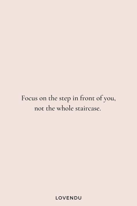 Step Forward Quotes Motivation, Keep Focused Quotes, Focus On Future Quotes, Focus On The Step Not The Staircase, Focus On Mental Health, Keep Up The Good Work Quotes, Focus On The Step In Front Of You, Health Issues Quotes Life, Health Issues Quotes