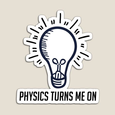 Get my art printed on awesome products. Support me at Redbubble #RBandME: https://www.redbubble.com/i/magnet/Physics-turns-me-on-by-shimshon18/122512857.TBCTK?asc=u Physics Border, Physics Stickers Printable, Physics Stickers, Physics Teacher, Perfect Birthday, Printable Stickers, Subjects, Colorful Prints, Sell Your Art